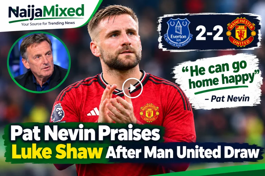 Pat Nevin Praises Luke Shaw After Man United Draw