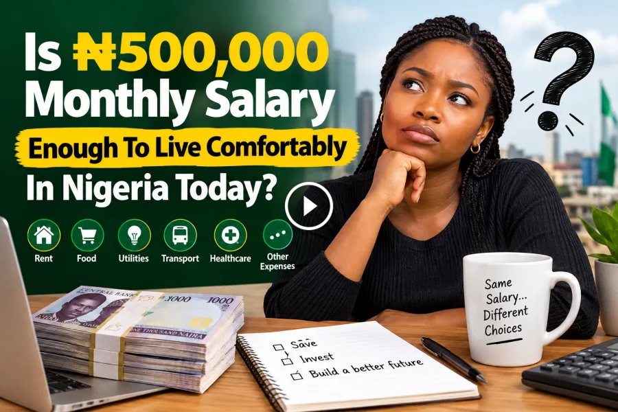 [LET’S TALK] Is ₦500,000 Monthly Salary Enough To Live Comfortably In Nigeria Today?