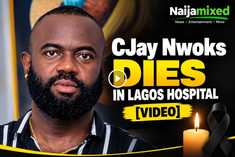 CJay Nwoks Dies in Lagos Hospital [VIDEO]