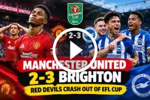 Manchester United 2-3 Brighton: Red Devils Throw Away Two-Goal Lead to Crash Out of EFL Cup